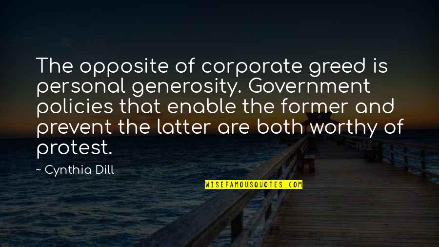 Government Policies Quotes By Cynthia Dill: The opposite of corporate greed is personal generosity.
