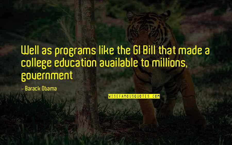 Government Programs Quotes By Barack Obama: Well as programs like the GI Bill that