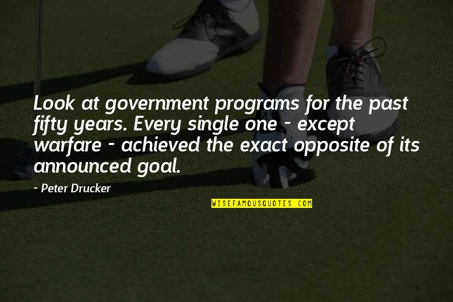 Government Programs Quotes By Peter Drucker: Look at government programs for the past fifty