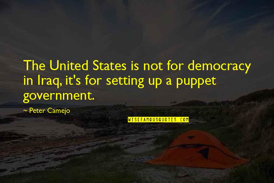 Government Puppet Quotes By Peter Camejo: The United States is not for democracy in Government Puppet Quotes By Peter Camejo: The United States is not for democracy in