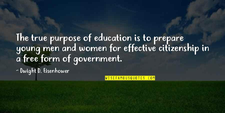 Government Purpose Quotes By Dwight D. Eisenhower: The true purpose of education is to prepare