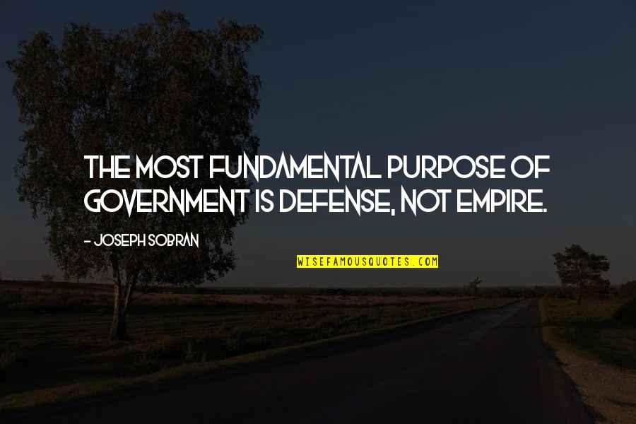 Government Purpose Quotes By Joseph Sobran: The most fundamental purpose of government is defense,