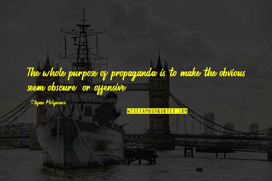 Government Purpose Quotes By Stefan Molyneux: The whole purpose of propaganda is to make