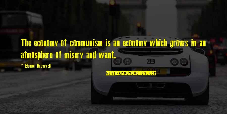 Government Quarreling Quotes By Eleanor Roosevelt: The economy of communism is an economy which