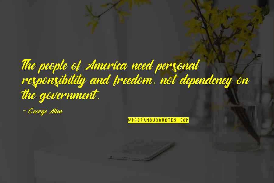 Government Responsibility Quotes By George Allen: The people of America need personal responsibility and