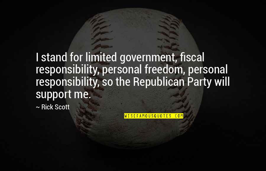 Government Responsibility Quotes By Rick Scott: I stand for limited government, fiscal responsibility, personal
