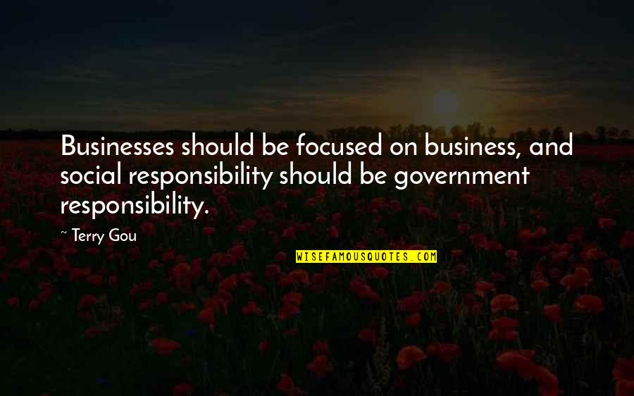 Government Responsibility Quotes By Terry Gou: Businesses should be focused on business, and social