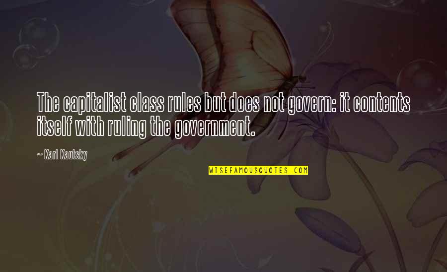 Government Ruling Quotes By Karl Kautsky: The capitalist class rules but does not govern: