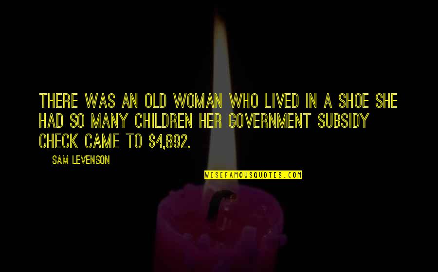 Government Sam Quotes By Sam Levenson: There was an old Woman who lived in