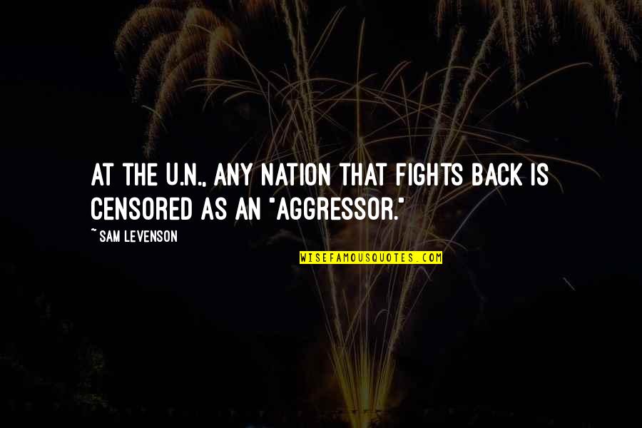 Government Sam Quotes By Sam Levenson: At the U.N., any nation that fights back
