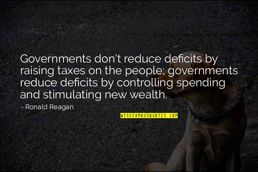 Government Spending Quotes By Ronald Reagan: Governments don't reduce deficits by raising taxes on