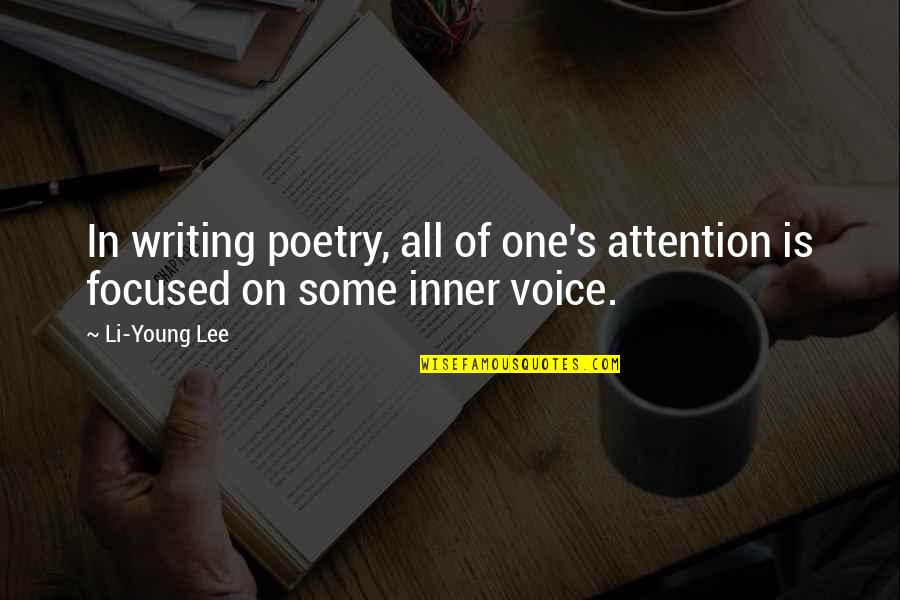 Government Sponsored Art Quotes By Li-Young Lee: In writing poetry, all of one's attention is