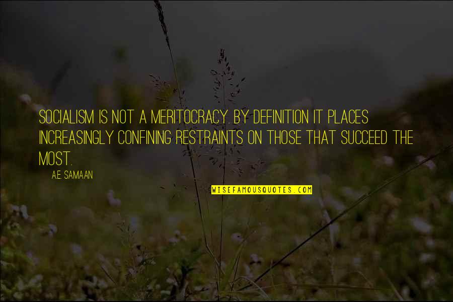 Government Taxation Quotes By A.E. Samaan: Socialism is not a meritocracy. By definition it