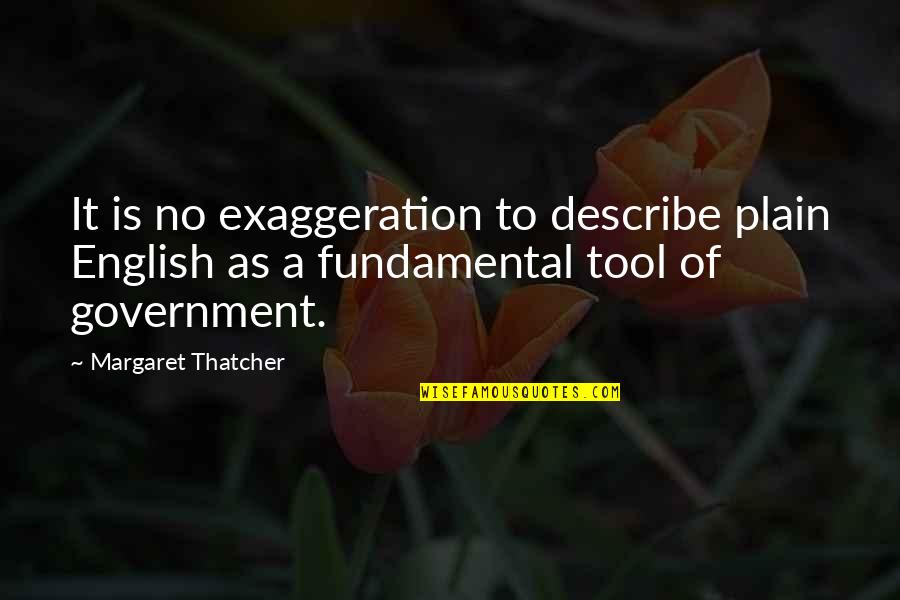 Government Tool Quotes By Margaret Thatcher: It is no exaggeration to describe plain English