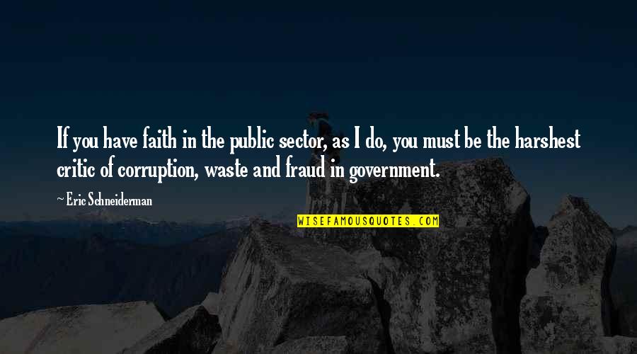 Government Waste Quotes By Eric Schneiderman: If you have faith in the public sector,