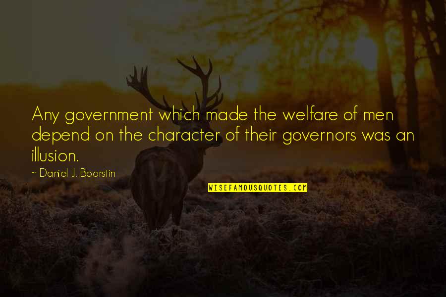 Government Welfare Quotes By Daniel J. Boorstin: Any government which made the welfare of men