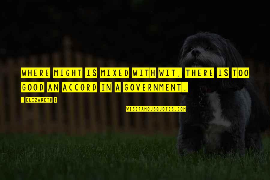 Government Where Quotes By Elizabeth I: Where might is mixed with wit, there is