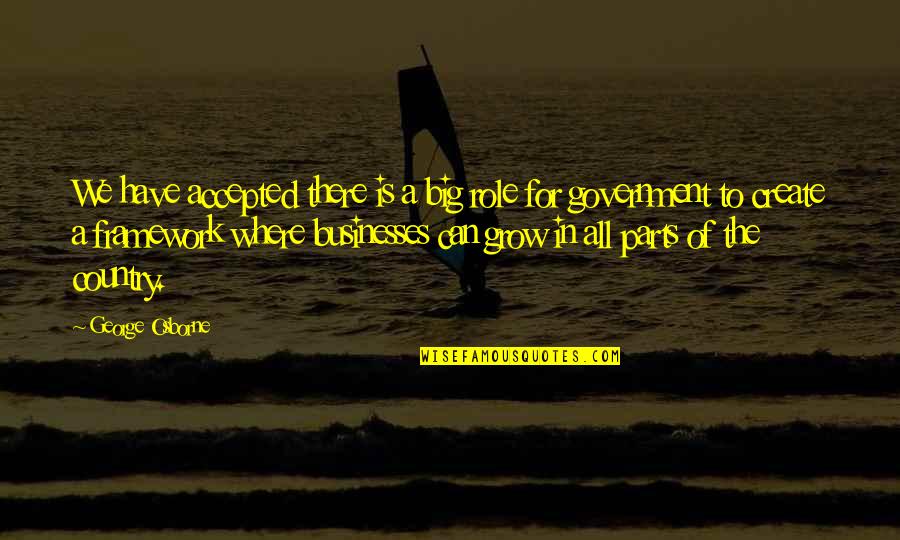 Government Where Quotes By George Osborne: We have accepted there is a big role Government Where Quotes By George Osborne: We have accepted there is a big role