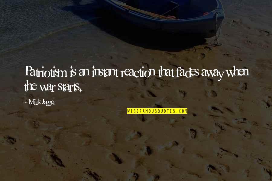 Governmentally Run Quotes By Mick Jagger: Patriotism is an instant reaction that fades away