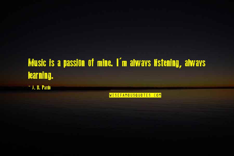 Governor Bellingham Scarlet Letter Quotes By J. D. Pardo: Music is a passion of mine. I'm always
