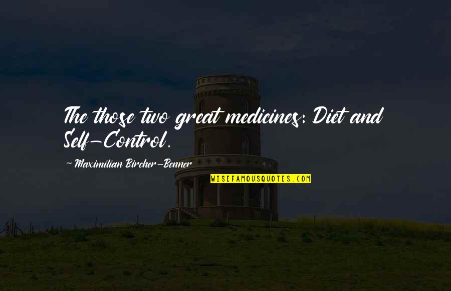 Governor Danforth Quotes By Maximilian Bircher-Benner: The those two great medicines: Diet and Self-Control.