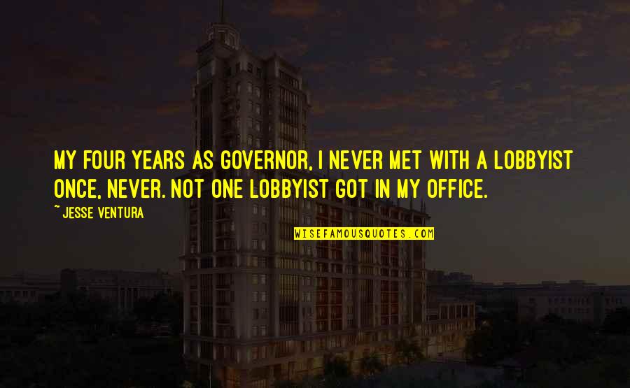 Governor Jesse Ventura Quotes By Jesse Ventura: My four years as governor, I never met