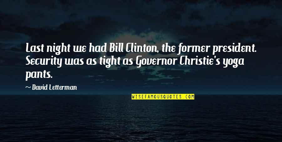 Governor Quotes By David Letterman: Last night we had Bill Clinton, the former