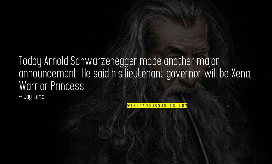 Governor Quotes By Jay Leno: Today Arnold Schwarzenegger made another major announcement. He