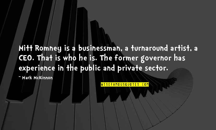 Governor Quotes By Mark McKinnon: Mitt Romney is a businessman, a turnaround artist,