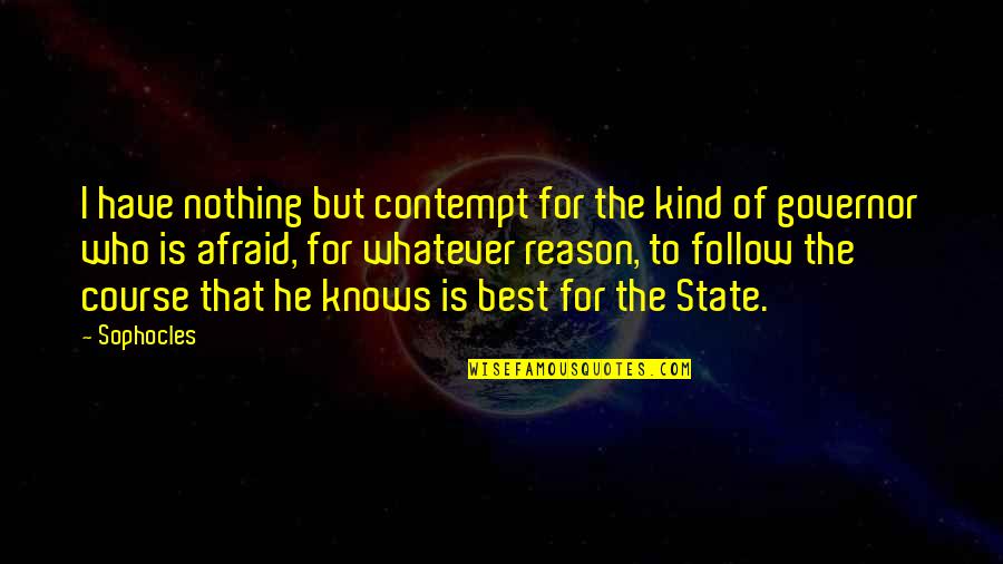 Governor Quotes By Sophocles: I have nothing but contempt for the kind