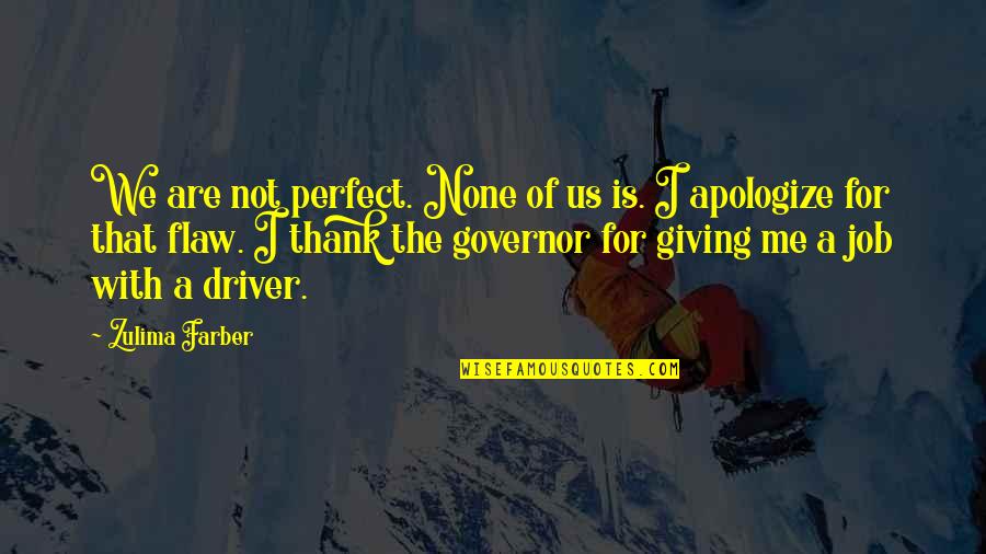 Governor Quotes By Zulima Farber: We are not perfect. None of us is.