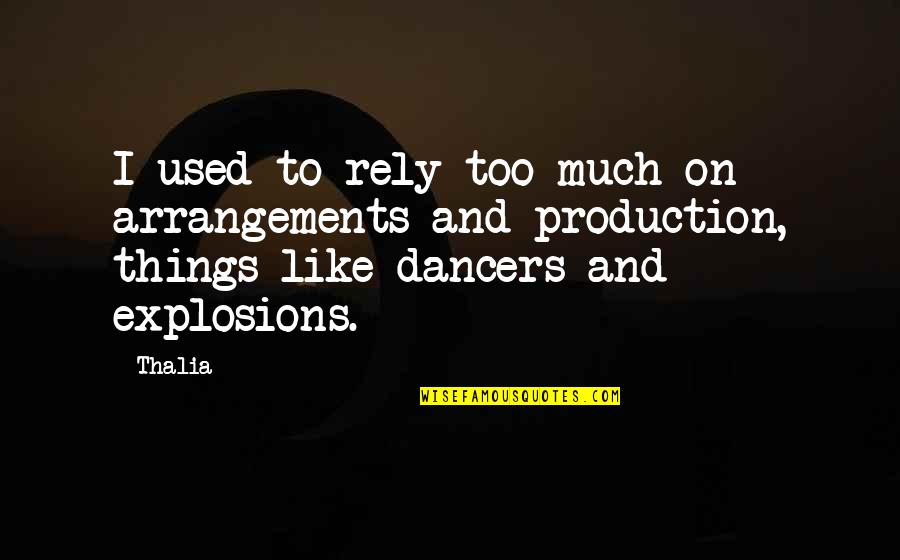 Govertsen Greer Quotes By Thalia: I used to rely too much on arrangements Govertsen Greer Quotes By Thalia: I used to rely too much on arrangements