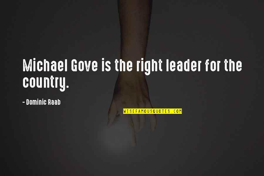 Gove's Quotes By Dominic Raab: Michael Gove is the right leader for the