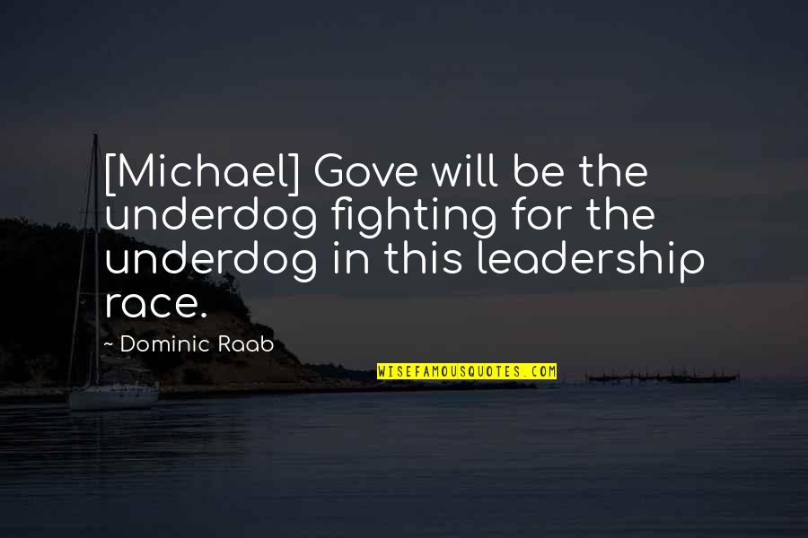 Gove's Quotes By Dominic Raab: [Michael] Gove will be the underdog fighting for