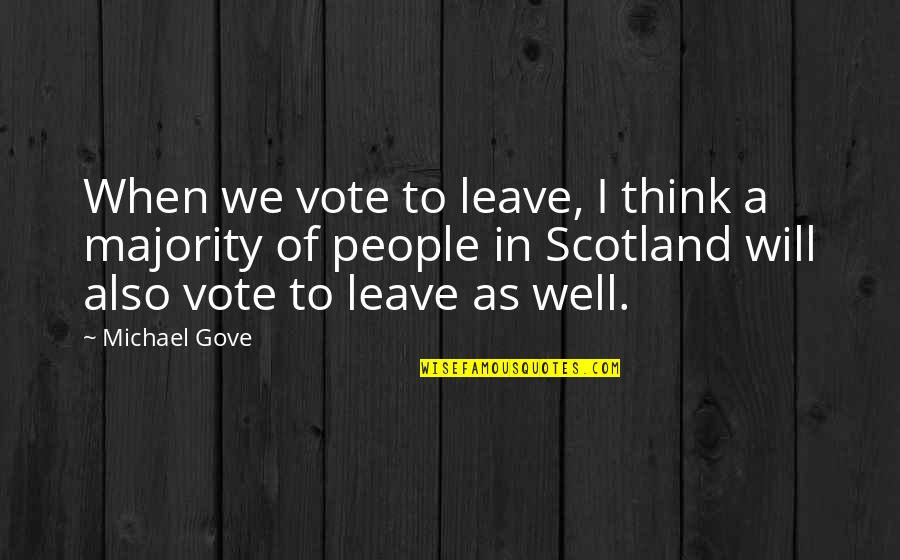 Gove's Quotes By Michael Gove: When we vote to leave, I think a
