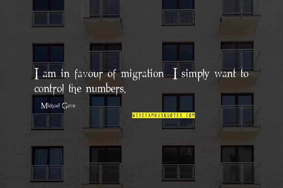 Gove's Quotes By Michael Gove: I am in favour of migration; I simply