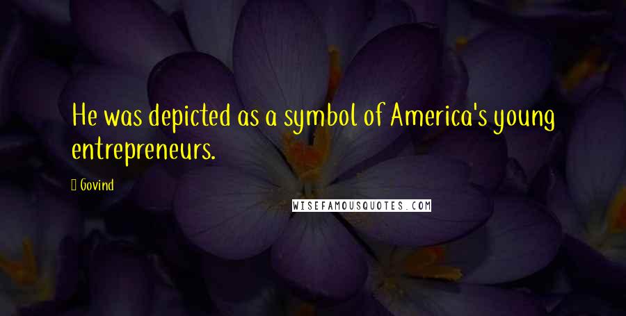 Govind quotes: He was depicted as a symbol of America's young entrepreneurs.