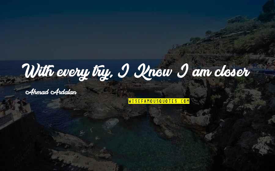 Govinda Maharaj Quotes By Ahmad Ardalan: With every try, I Know I am closer!