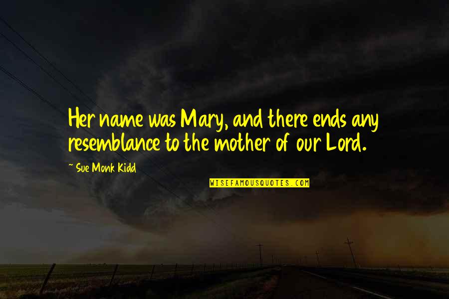 Govinda Temple Quotes By Sue Monk Kidd: Her name was Mary, and there ends any