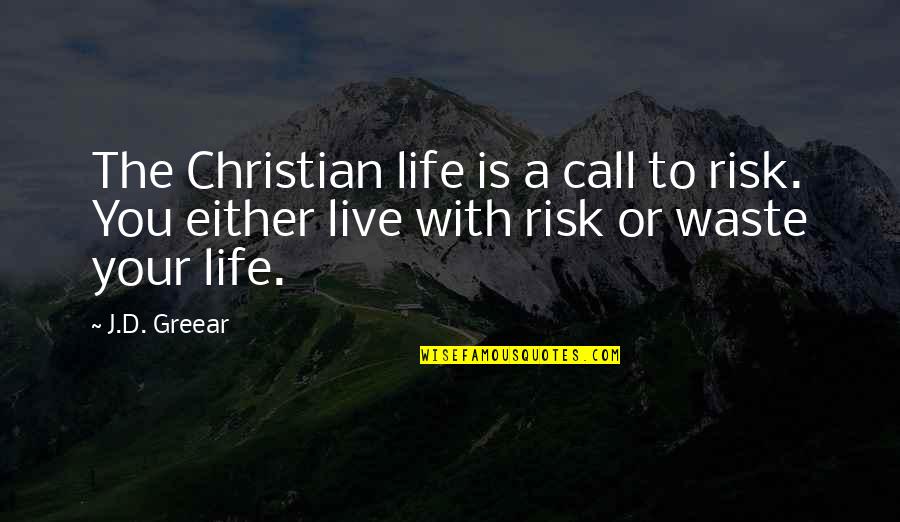 Govindappa Llc Quotes By J.D. Greear: The Christian life is a call to risk.
