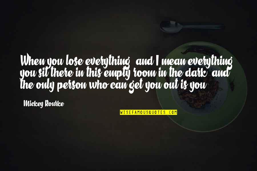 Govinda's Quotes By Mickey Rourke: When you lose everything, and I mean everything,