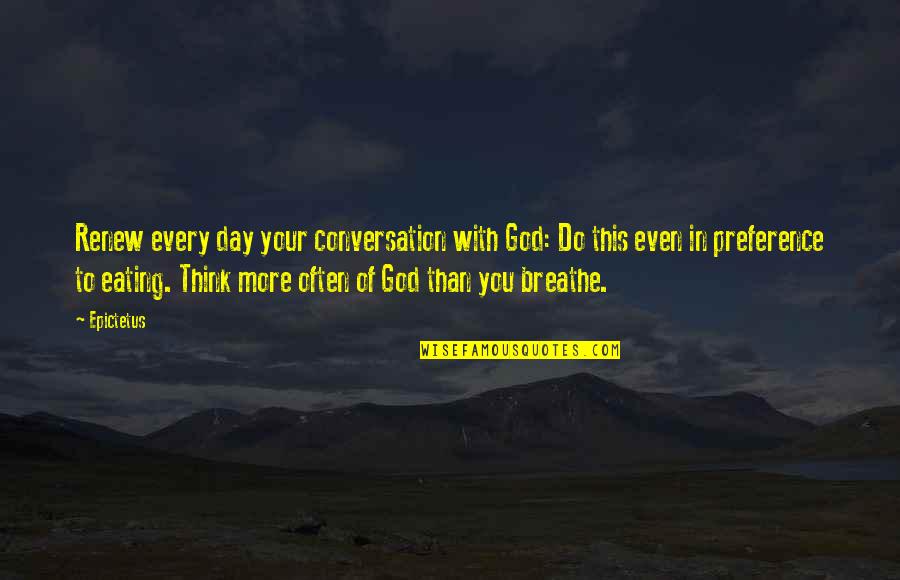 Govinden Munsami Quotes By Epictetus: Renew every day your conversation with God: Do