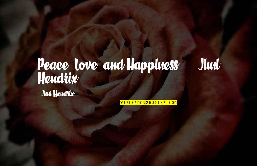 Govinden Munsami Quotes By Jimi Hendrix: Peace, Love, and Happiness. --- Jimi Hendrix ---