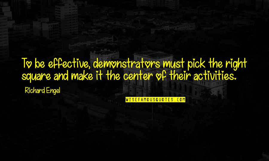 Govinden Thiruvizha Quotes By Richard Engel: To be effective, demonstrators must pick the right Govinden Thiruvizha Quotes By Richard Engel: To be effective, demonstrators must pick the right