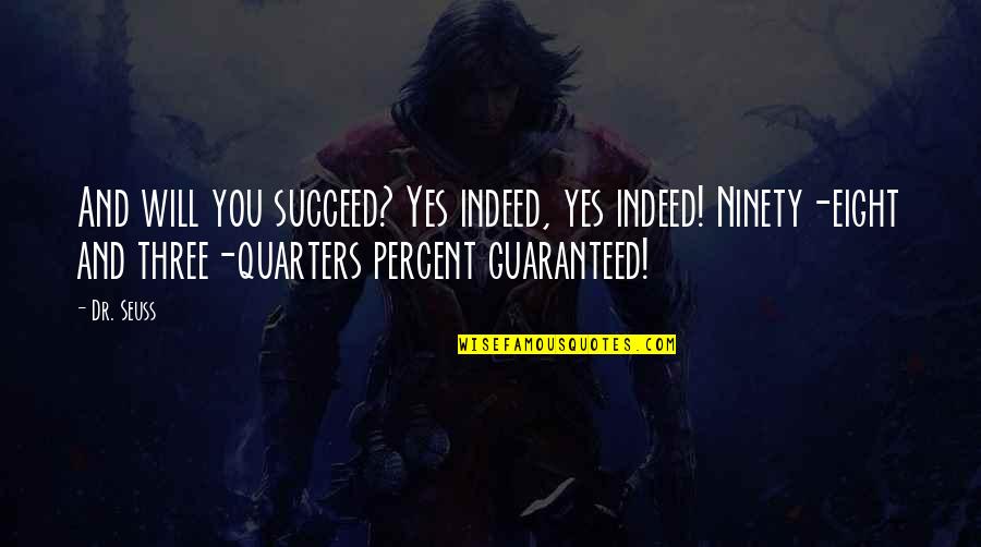 Govindji Trikamdas Quotes By Dr. Seuss: And will you succeed? Yes indeed, yes indeed!