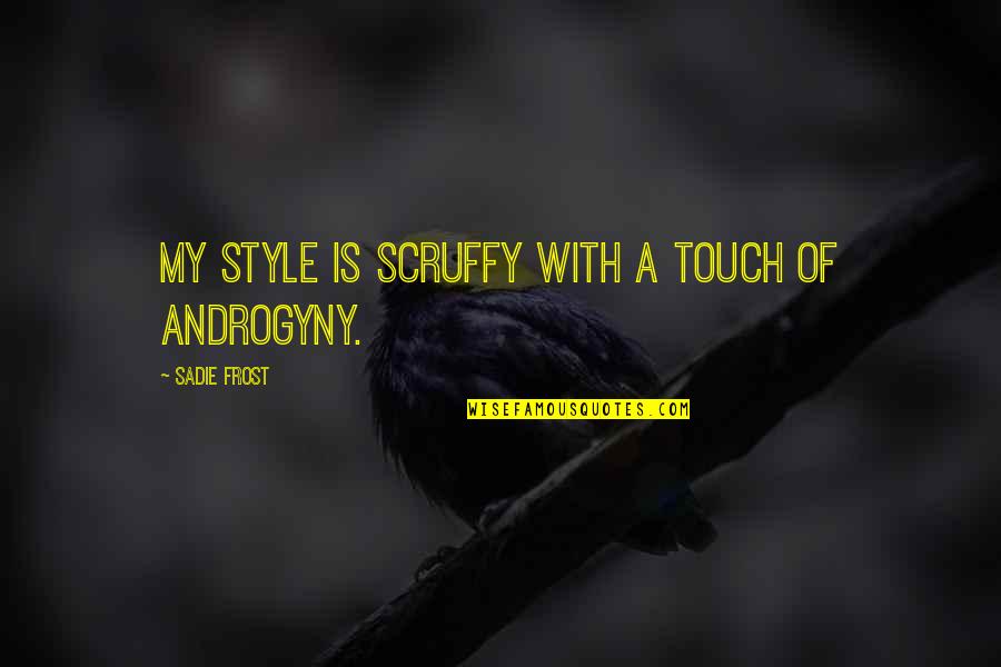 Govit Gr Quotes By Sadie Frost: My style is scruffy with a touch of Govit Gr Quotes By Sadie Frost: My style is scruffy with a touch of