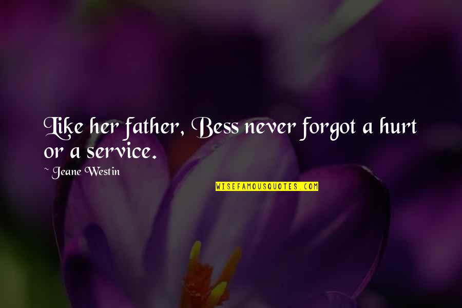 Goviter Quotes By Jeane Westin: Like her father, Bess never forgot a hurt Goviter Quotes By Jeane Westin: Like her father, Bess never forgot a hurt