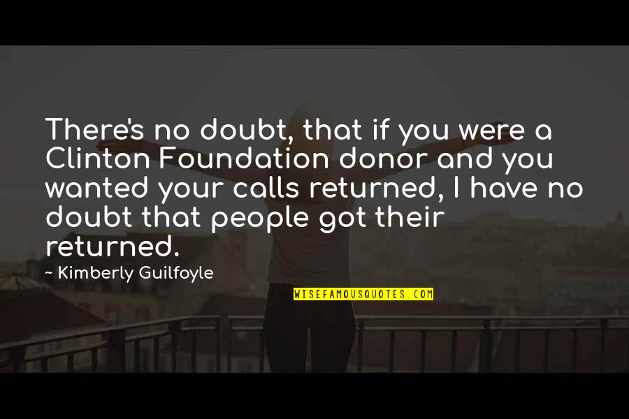 Govmint Coins Quotes By Kimberly Guilfoyle: There's no doubt, that if you were a Govmint Coins Quotes By Kimberly Guilfoyle: There's no doubt, that if you were a