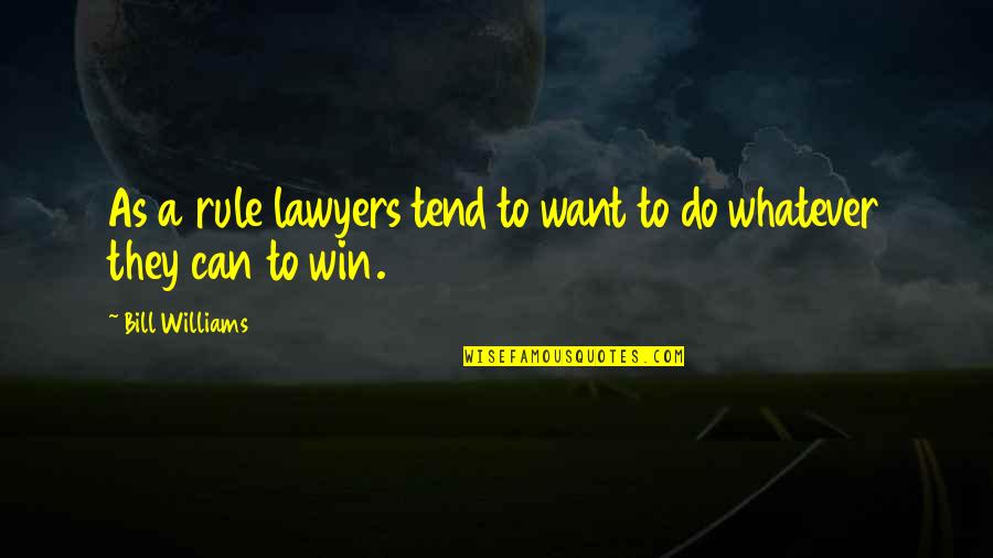 Gov'mint Quotes By Bill Williams: As a rule lawyers tend to want to