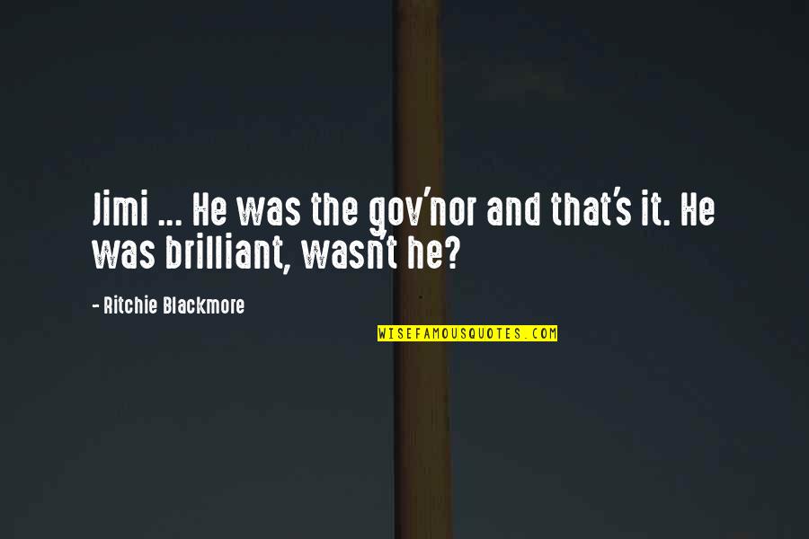 Gov'mint Quotes By Ritchie Blackmore: Jimi ... He was the gov'nor and that's
